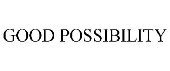 GOOD POSSIBILITY