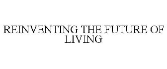 REINVENTING THE FUTURE OF LIVING