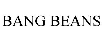 BANG BEANS