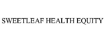 SWEETLEAF HEALTH EQUITY