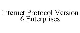 INTERNET PROTOCOL VERSION 6 ENTERPRISES