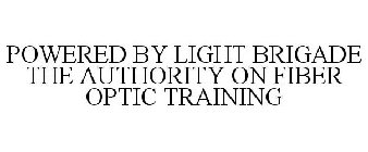 POWERED BY LIGHT BRIGADE THE AUTHORITY ON FIBER OPTIC TRAINING