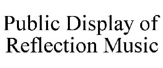 PUBLIC DISPLAY OF REFLECTION MUSIC