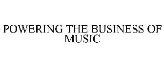 POWERING THE BUSINESS OF MUSIC