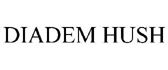 DIADEM HUSH
