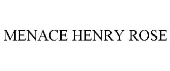 MENACE HENRY ROSE