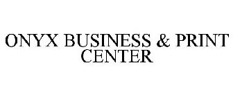 ONYX BUSINESS & PRINT CENTER