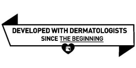 DEVELOPED WITH DERMATOLOGISTS SINCE THE BEGINNING