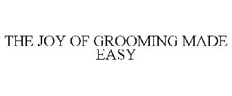 THE JOY OF GROOMING MADE EASY