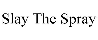 SLAY THE SPRAY