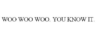 WOO WOO WOO. YOU KNOW IT.
