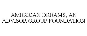 AMERICAN DREAMS, AN ADVISOR GROUP FOUNDATION