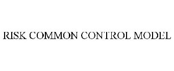 RISK COMMON CONTROL MODEL