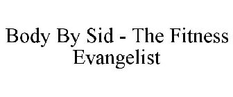BODY BY SID - THE FITNESS EVANGELIST