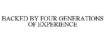 BACKED BY FOUR GENERATIONS OF EXPERIENCE