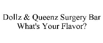 DOLLZ & QUEENZ SURGERY BAR WHAT'S YOUR FLAVOR?