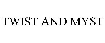 TWIST AND MYST