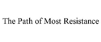 THE PATH OF MOST RESISTANCE