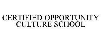 CERTIFIED OPPORTUNITY CULTURE SCHOOL