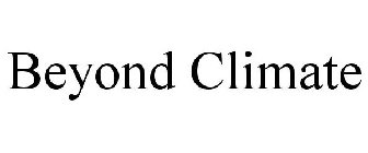 BEYOND CLIMATE