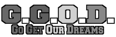 G.G.O.D. GO GET OUR DREAMS