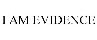 I AM EVIDENCE