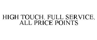 HIGH TOUCH. FULL SERVICE. ALL PRICE POINTS