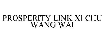 PROSPERITY LINK XI CHU WANG WAI