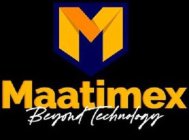 M MAATIMEX BEYOND TECHNOLOGY