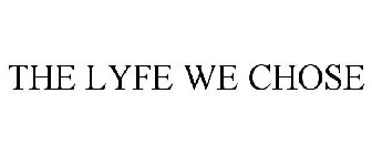 THE LYFE WE CHOSE