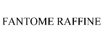 FANTOME RAFFINE