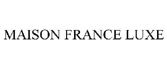 MAISON FRANCE LUXE