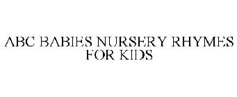 ABC BABIES NURSERY RHYMES FOR KIDS