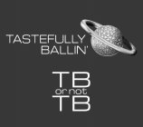 TASTEFULLY BALLIN' TB OR NOT TB