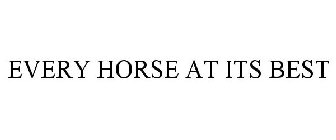 EVERY HORSE AT ITS BEST