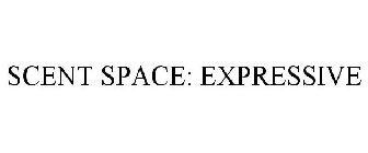 SCENT SPACE: EXPRESSIVE