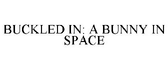 BUCKLED IN: A BUNNY IN SPACE