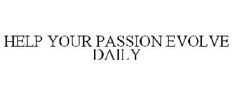 HELP YOUR PASSION EVOLVE DAILY