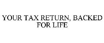 YOUR TAX RETURN, BACKED FOR LIFE