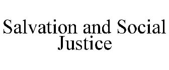 SALVATION AND SOCIAL JUSTICE