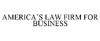 AMERICA'S LAW FIRM FOR BUSINESS