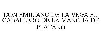 DON EMILIANO DE LA VEGA EL CABALLERO DE LA MANCHA DE PLÁTANO