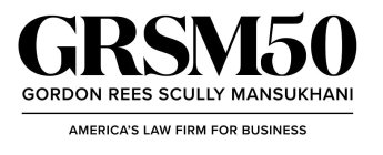 GRSM50 GORDON REES SCULLY MANSUKHANI AMERICA'S LAW FIRM FOR BUSINESS