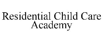 RESIDENTIAL CHILD CARE ACADEMY