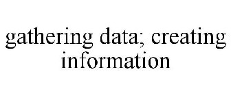 GATHERING DATA; CREATING INFORMATION