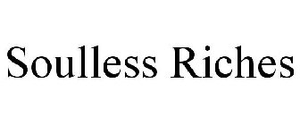 SOULLESS RICHES