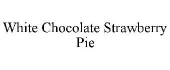 WHITE CHOCOLATE STRAWBERRY PIE