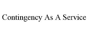 CONTINGENCY AS A SERVICE