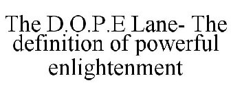 THE D.O.P.E LANE- THE DEFINITION OF POWERFUL ENLIGHTENMENT