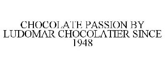CHOCOLATE PASSION BY LUDOMAR CHOCOLATIER SINCE 1948